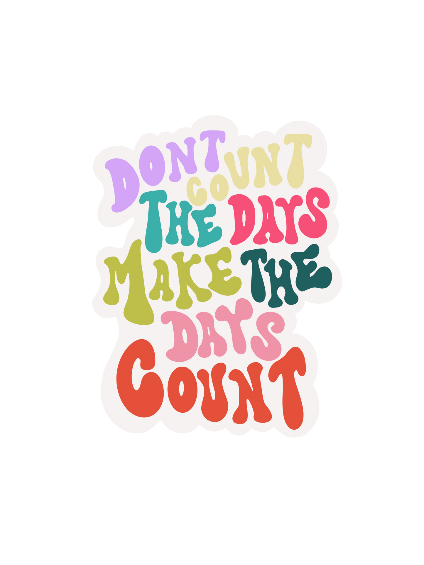 Don't Count the Days Sticker