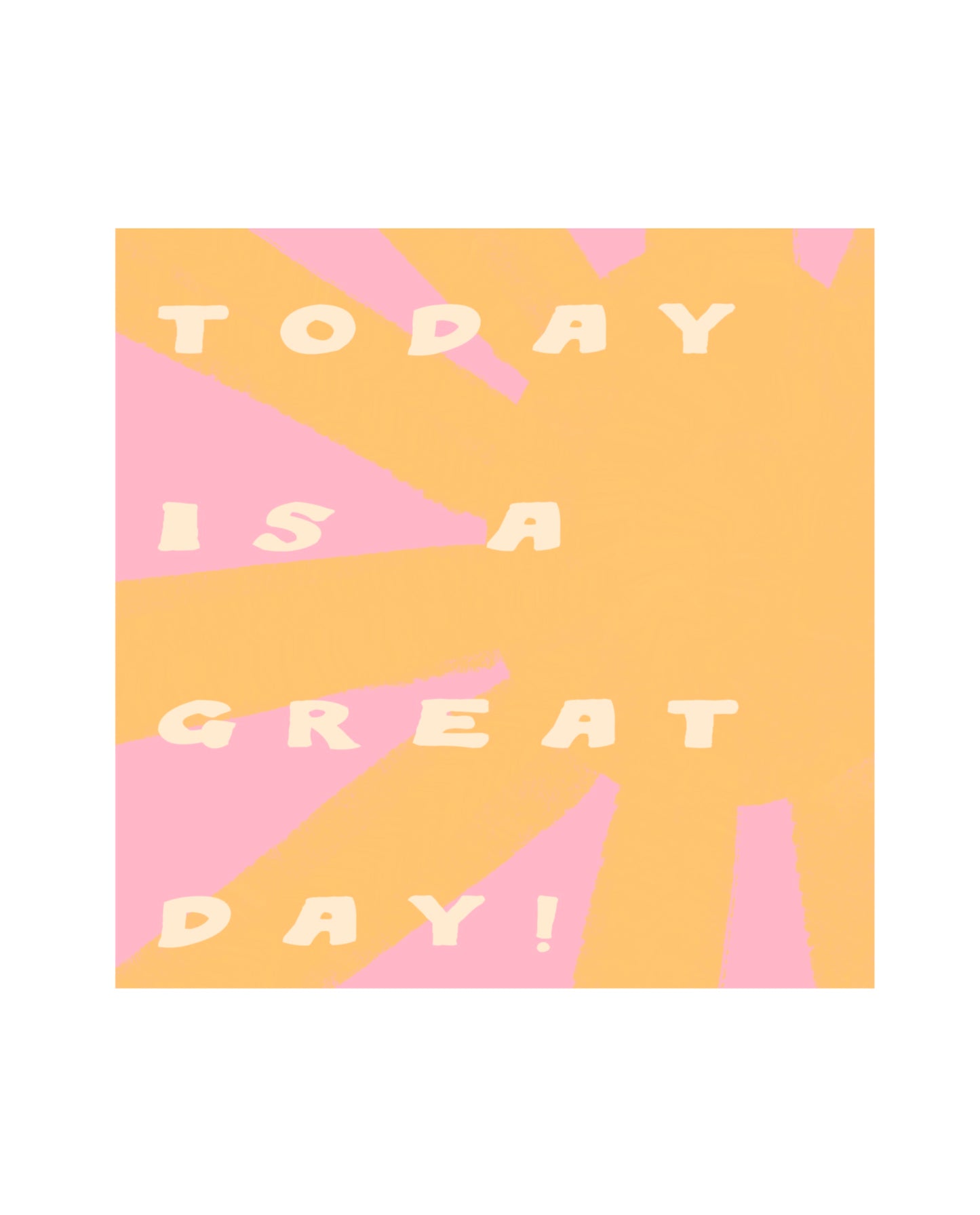 Today is a Great Day Print