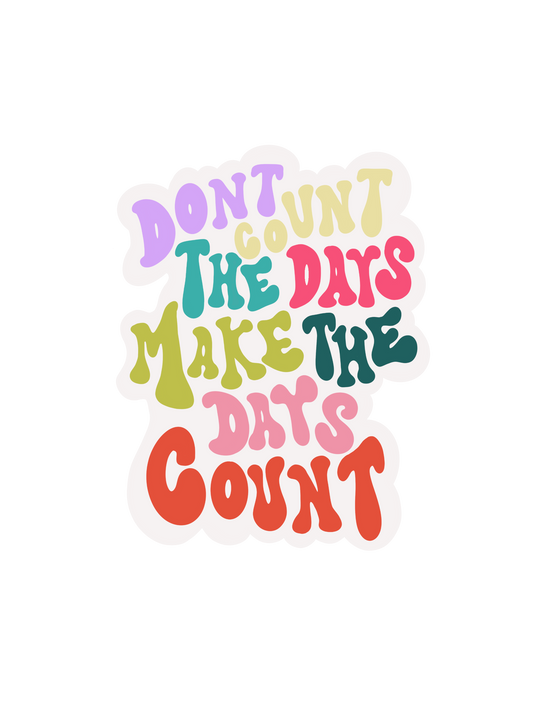 Don't Count the Days Sticker