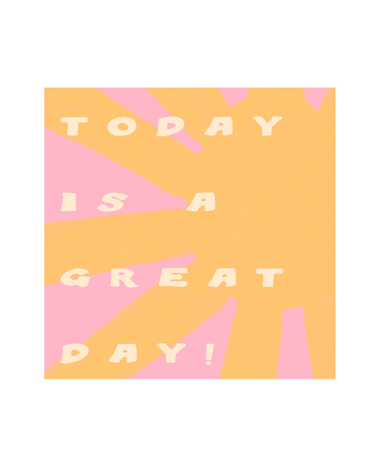 Today is a Great Day Print